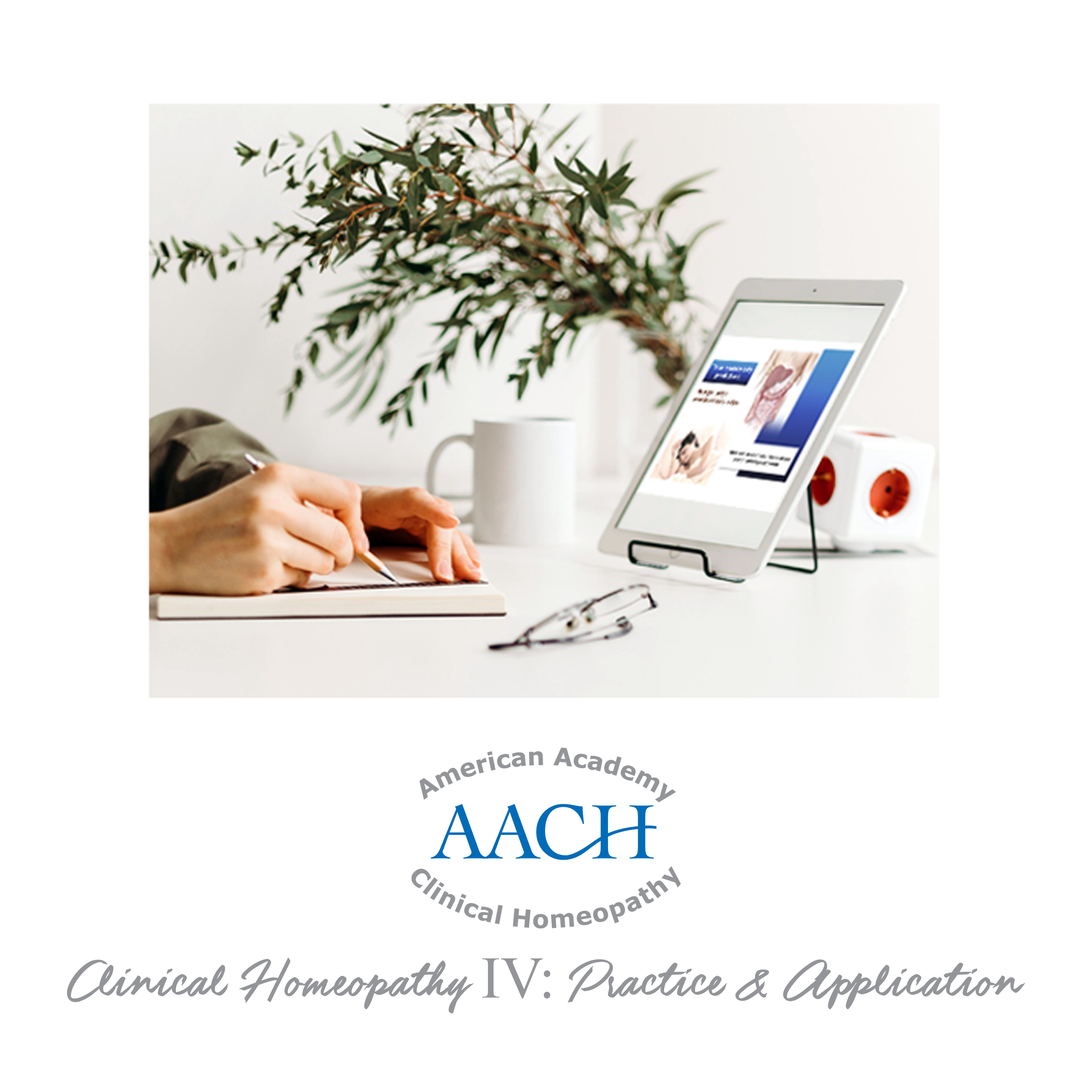 Clinical Homeopathy IV: Practice & Application